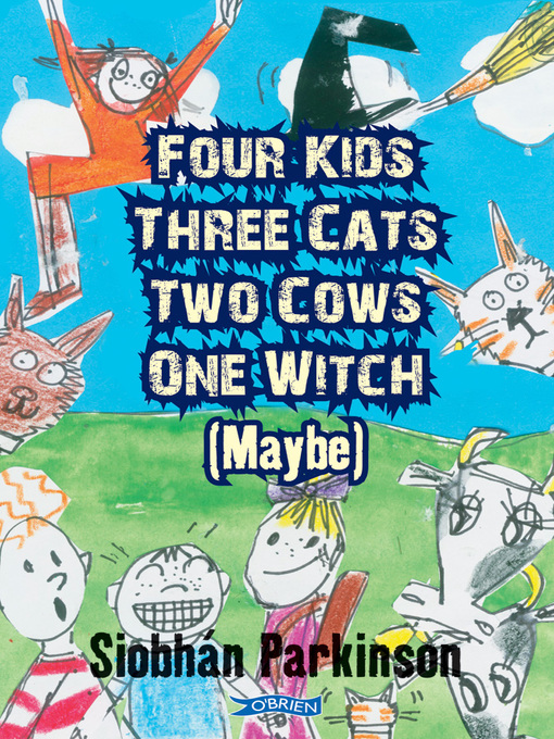 Title details for Four Kids, Three Cats, Two Cows, One Witch (maybe) by Siobhán Parkinson - Available